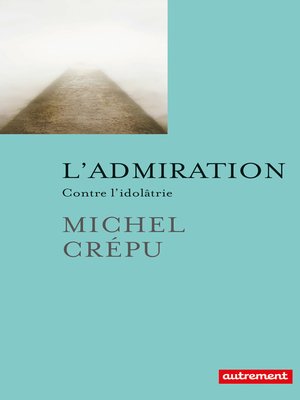 cover image of L'admiration. Contre l'idolâtrie